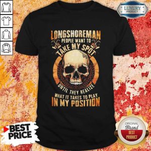 Longshoreman People Want To Take My Spot Until They Realize What It Takes To Play In My Position Halloween Shirt