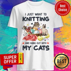 I Just Want To Knitting And Hang Out With My Cats Shirt