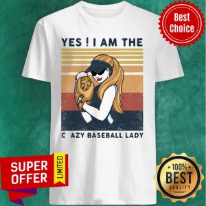 Top Yes ! I Am The Crazy Baseball Lady Vintage Shirt