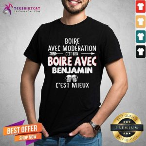 Boire Avec Moderation Benjamin Cest Mieux Shirt