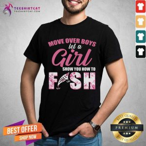 Move Over Boys Let A Girl Show You How To Fish Shirt