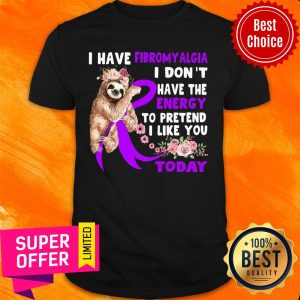 Sloth I Have Fibromylgia I Don't Have Energy Today Shirt