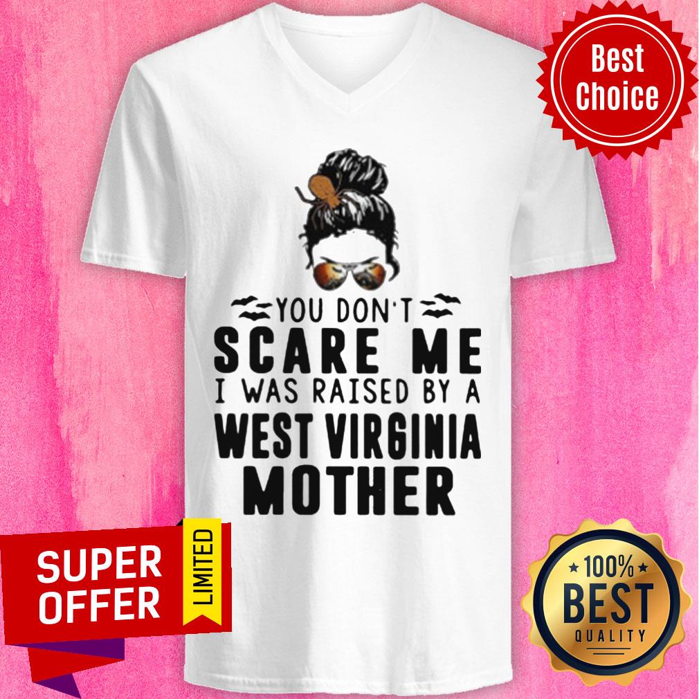 Nice You Don't Scare Me I Was Raised By A West Virginia Mother Shirt