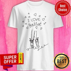 Awesome I Love Ballet Shirt