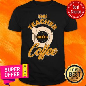 Premium Teacher Teaching Teach Teachers Coffee School Shirt