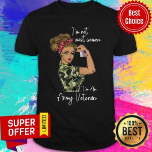 Strong Woman I’m Not Most Women I’m An Army Veteran American Flag Shirt