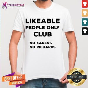 Official Likeable People Only Club No Karens No Richards Shirt