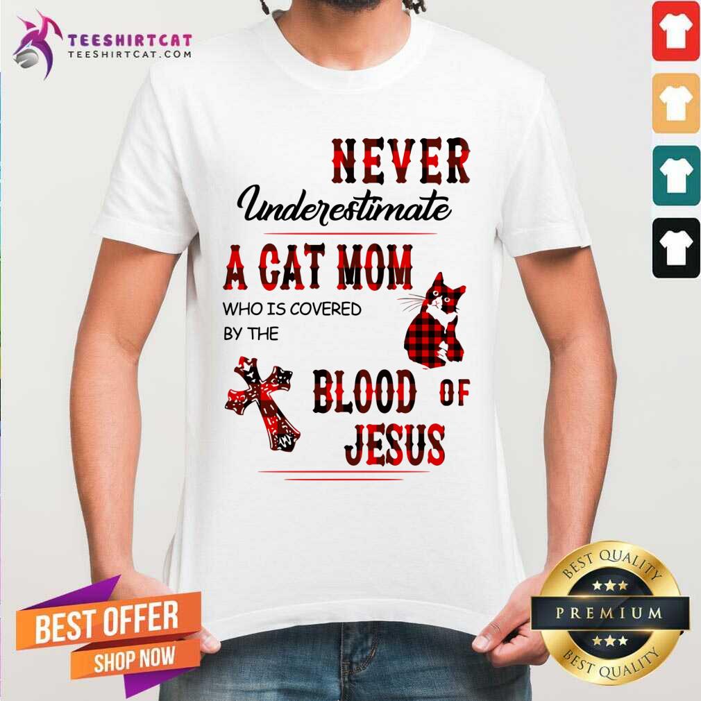 Never Underestimate A Cat Mom Blood Of Jesus Shirt