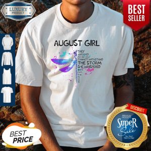 August Girl They Whispered To Her You Cannot Withstand The Storm She Whispered Shirt