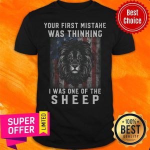 Top Your Firstr Mistake Was Thinking I Was One Of The Sheep Shirt