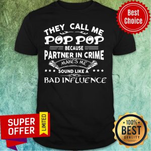 They Call Me Pop Pop Make Me Sound Like A Bad Influence Shirt