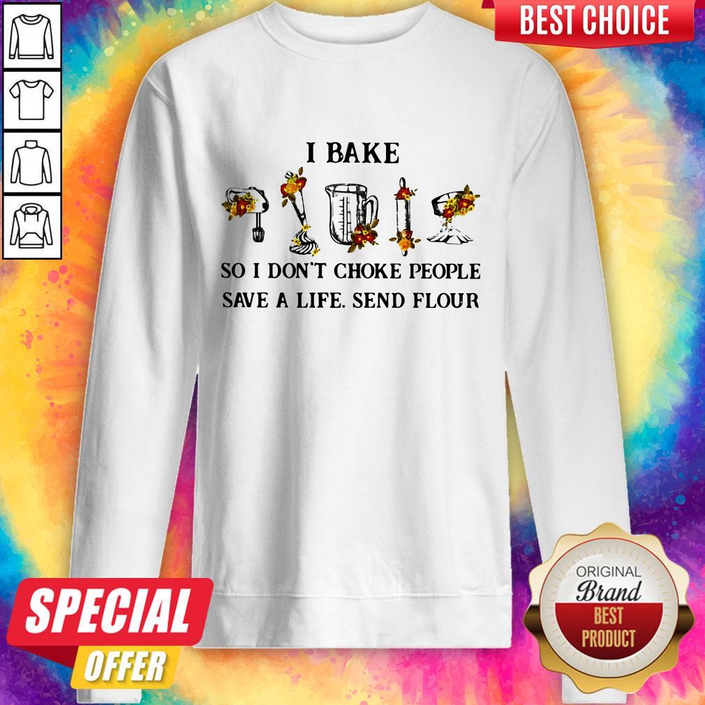 I Bake So I Don’t Choke People Save A Life Send Flour Shirt