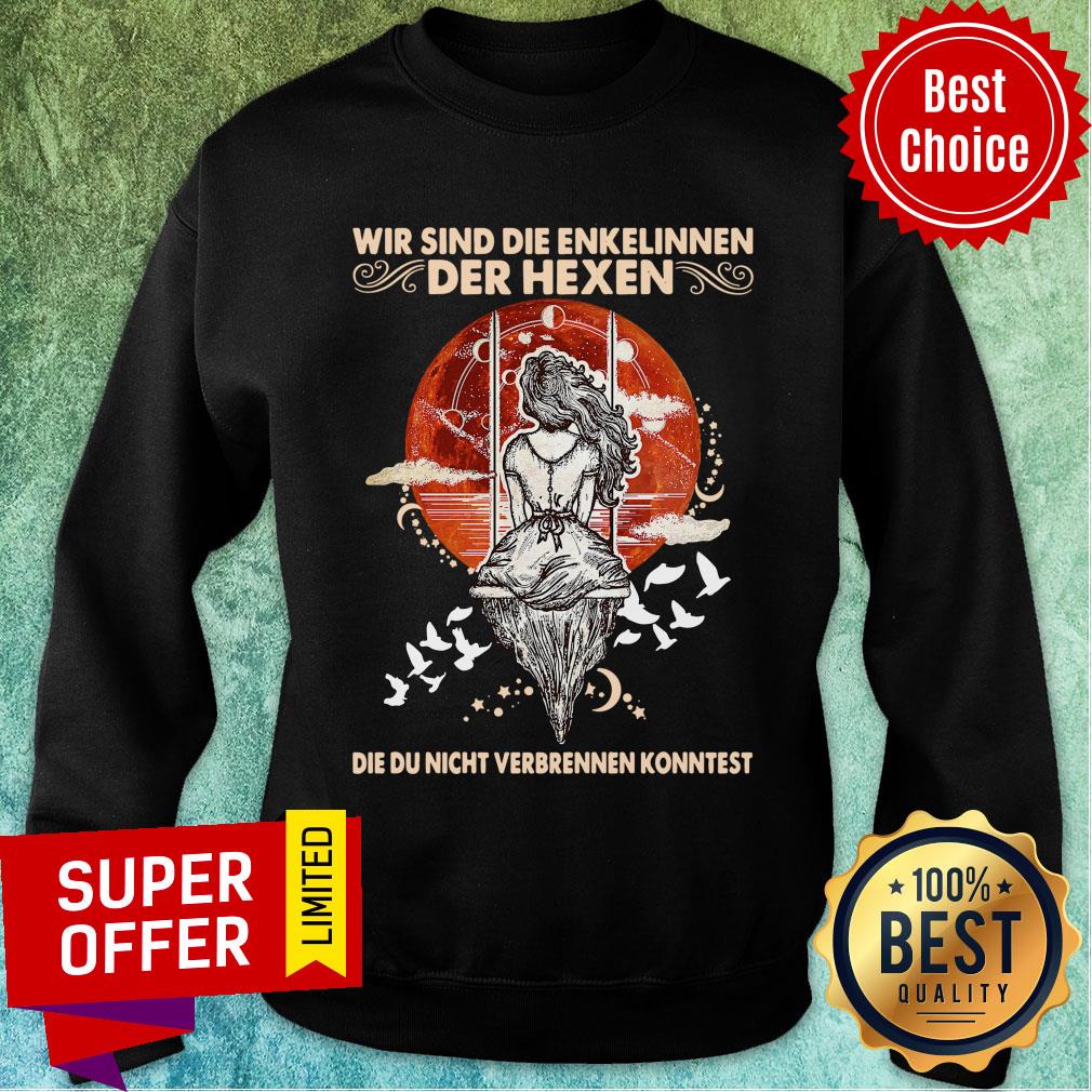 Wir Sind Die Enkelinnen Der Hexen Die Ihr Nicht Verbrennen Konntet Shirt