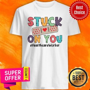Official Stuck On You Healthcare Worker Shirt