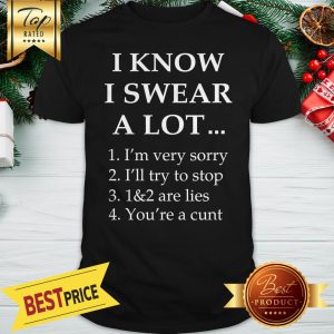 I Know I Swear A Lot I'm Sorry I'll Try To Shirt Classic Shirt