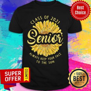 Top Class Of 2021 Senior Always Keep Your Face To The Sun Shirt