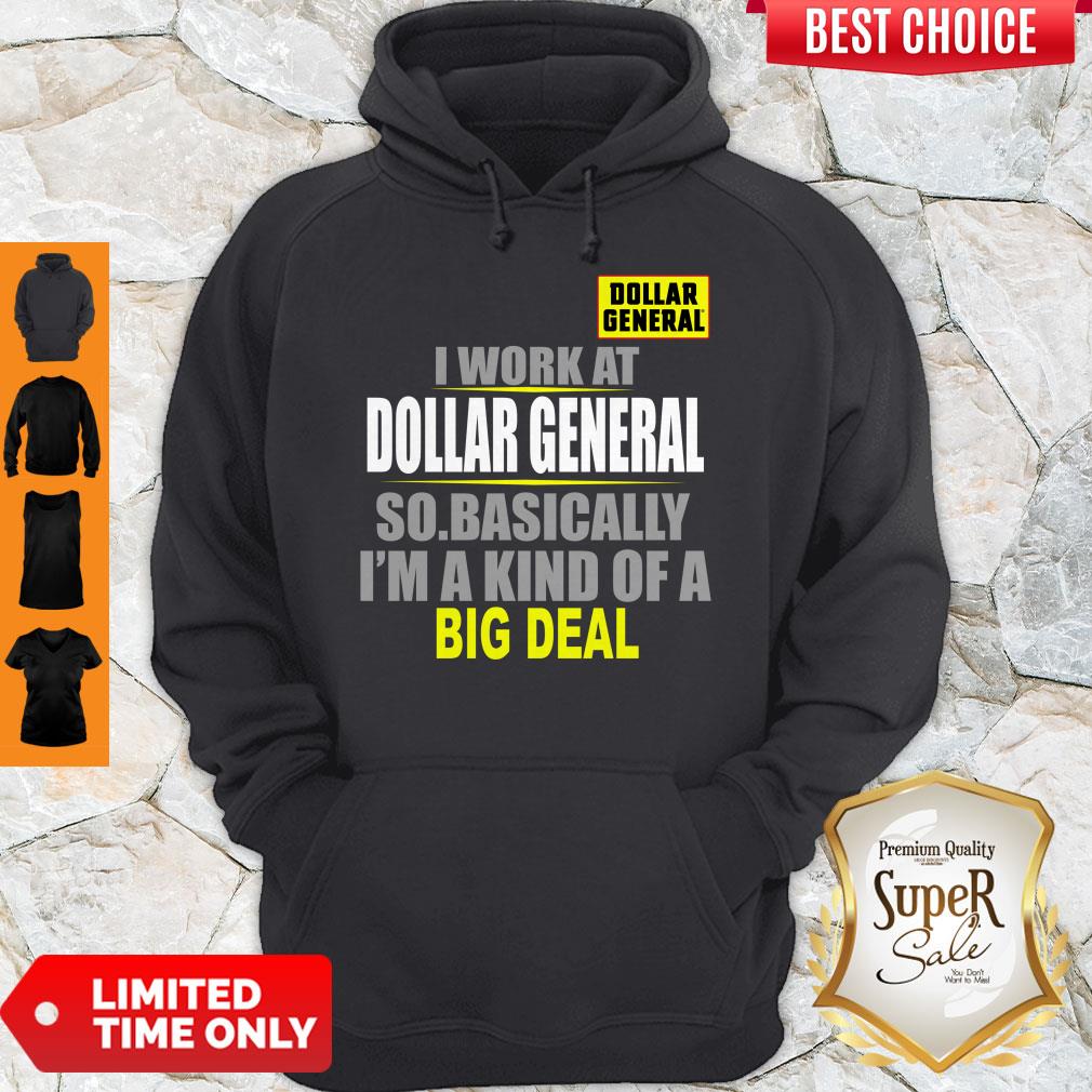Nice I Work At Dollar General So Basically I’m A Kind Of A Big Deal Shirt
