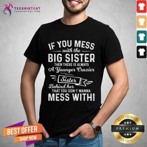 Awesome The Big Sister Funny Sarcasm Sayings For Men And Women Sarcastic Gifts Hilarious Funny T-Shirt