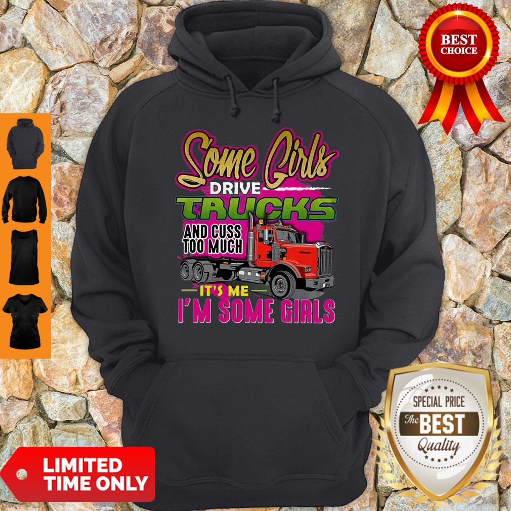 Nice Some Girl Drive Truck And Cuss Too Much It’s Me I’m Some Girls Shirt