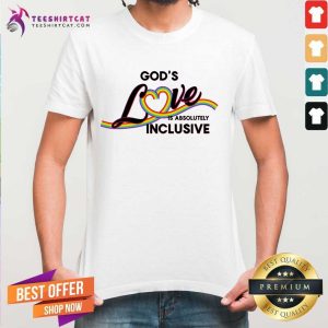 God's Love Is Absolutely Inclusive Shirt
