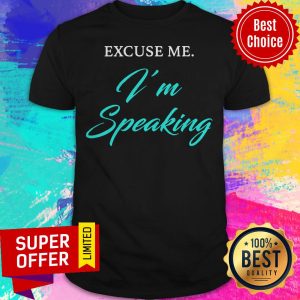 Official Excuse Me I’m Speaking Shirt