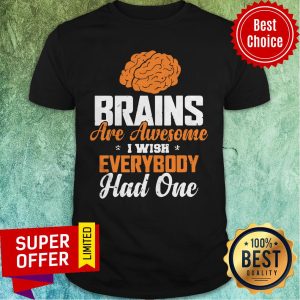 Official Brains Are Awesome I Wish Everybody Hand One Shirt