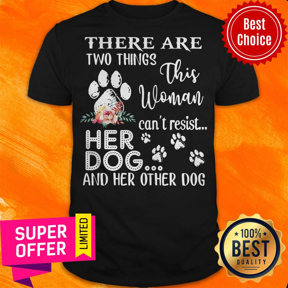 There Are Two Things This Woman Can’t Resist Her Dog And Her Other Dog Shirt