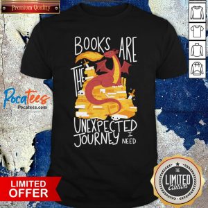 Dragon Books Are The Unexpected Journey I Need Shirt