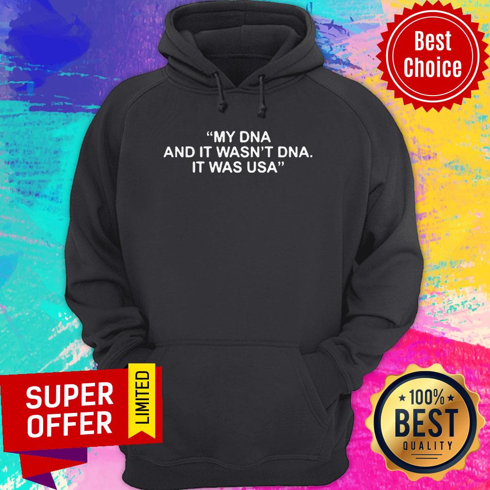 Awesome My Dna And It Wasn’t Dna It Was US Shirt