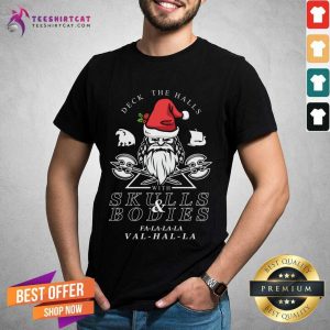 Happy Deck The Halls With Skulls And Bodies Falalala Valhalla Funny Vikings Christmas Gift Deck The Halls T-Shirt