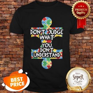 Autism Awareness Teacher Gift Dont Judge Understand Shirt