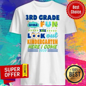 Funny 3RD Grade Was Fun But Look Out Kindergarten Here I Come 2020 Shirt