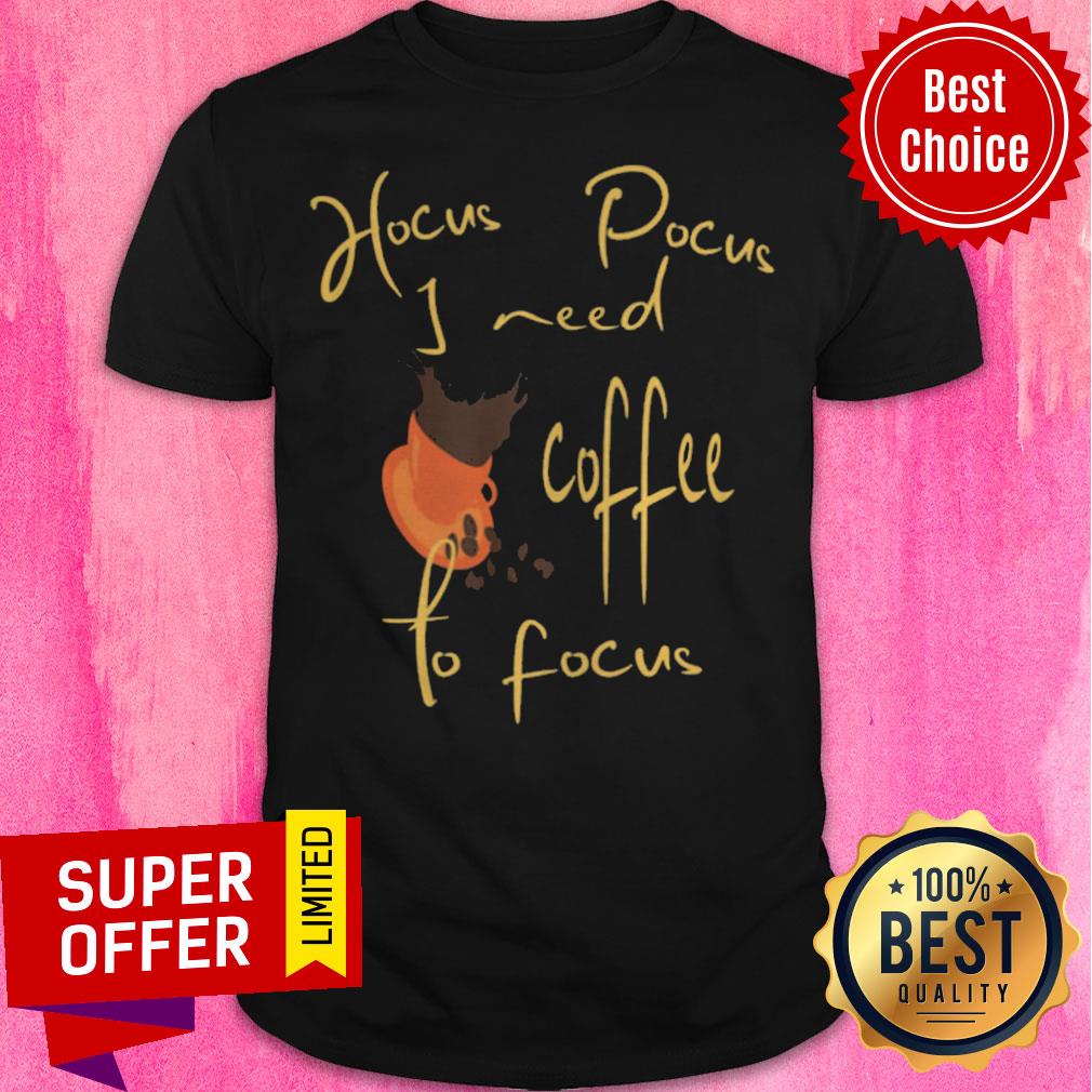 Nice Hocus Pocus I Need Coffee To Focus Halloween Shirt