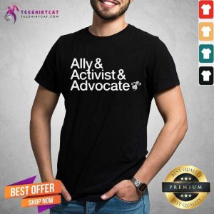 Hot Ally And Activist And Advocate Shirt