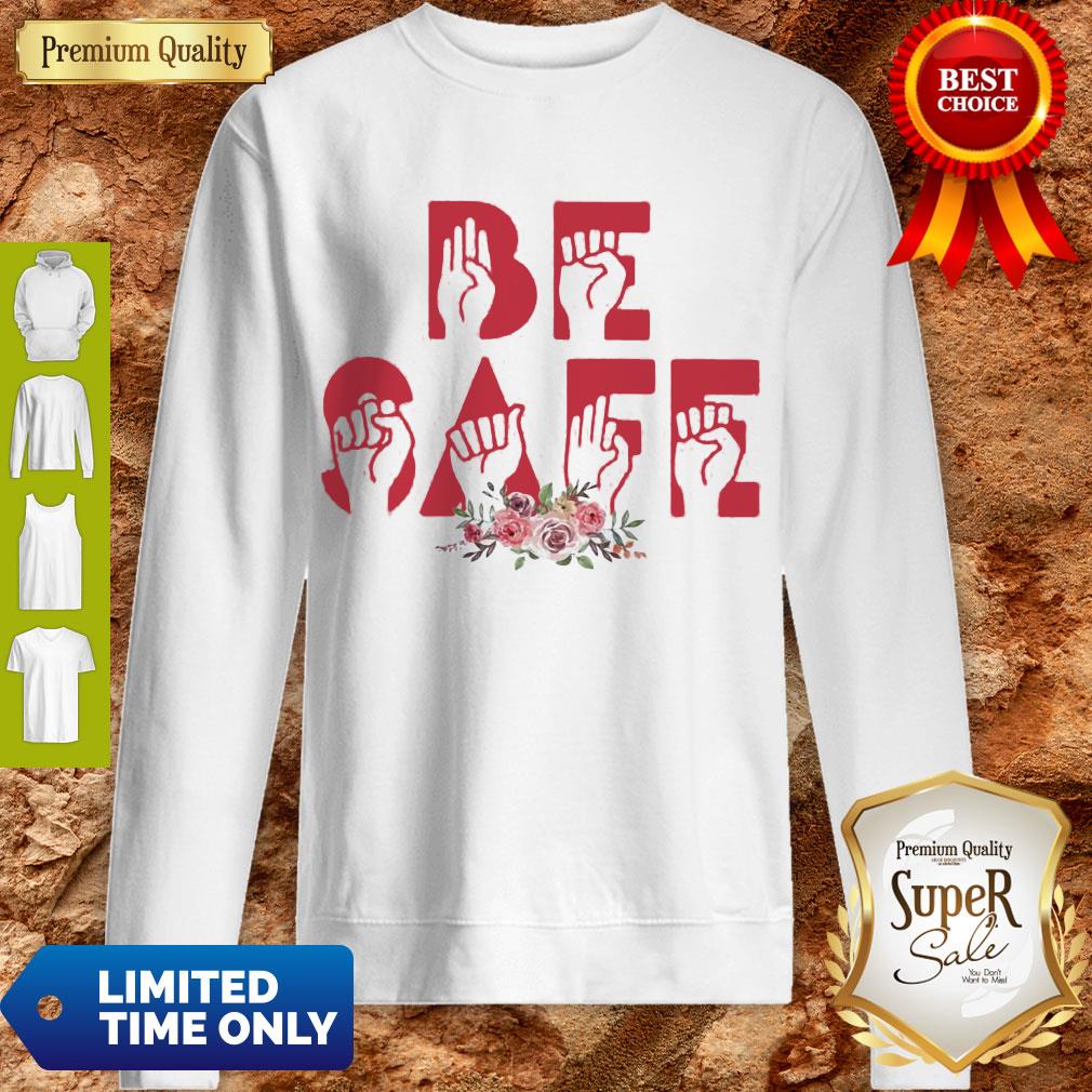 Top Flowers Be Safe Version Sign Language Shirt