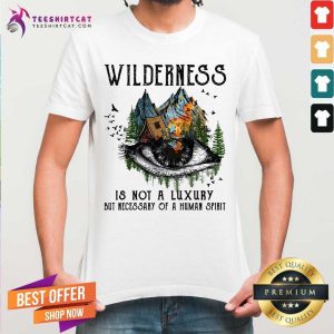 Camping Wilderness Is Not A Luxury Shirt