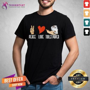 Pretty Peace Love Toilet Paper Quarantine 2020 Shirt
