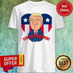 Funny Trump Is Still My President Election Heart American Flag Shirt