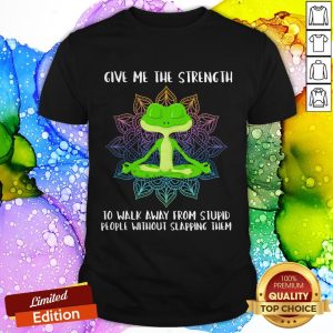 Frog Give Me The Strength To Walk Away From Stupid People Without Slapping Them Shirt
