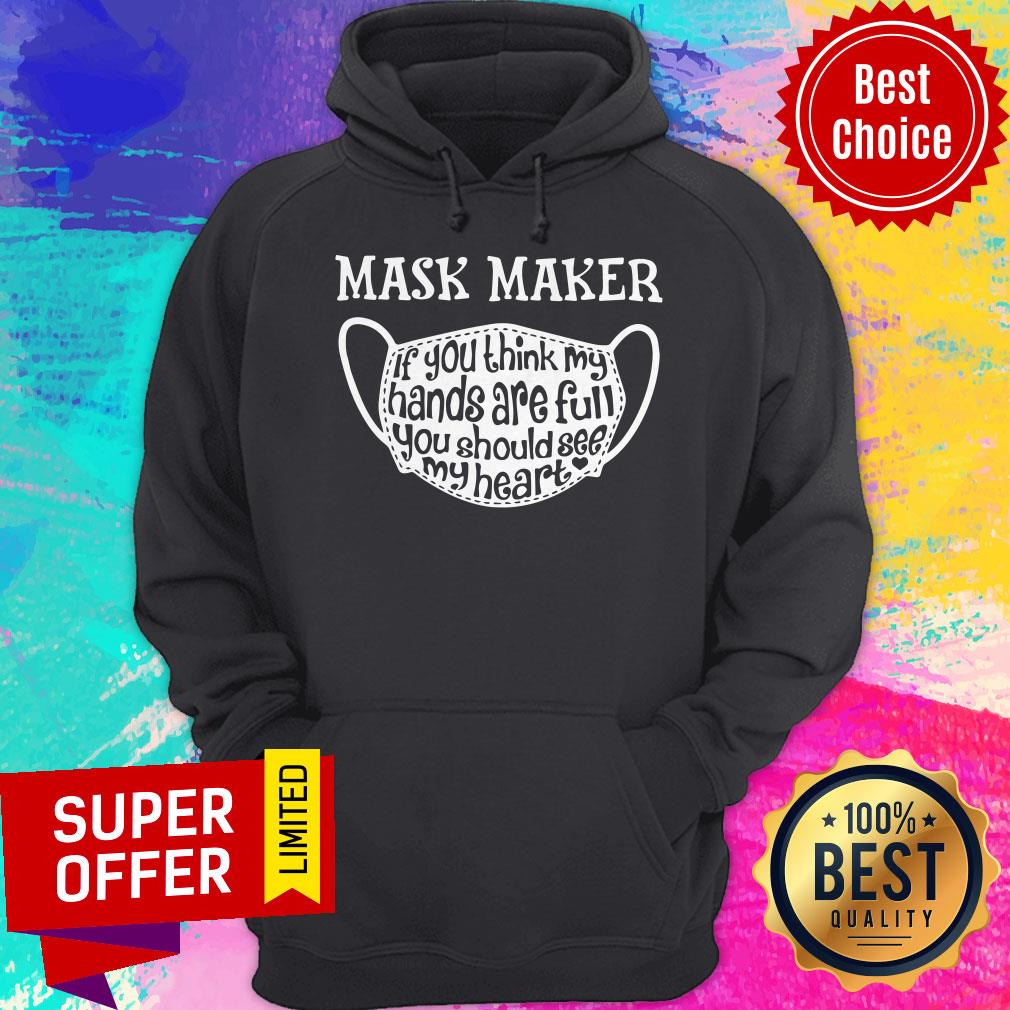 Mask Maker If You Think My Hands Are Full You Should See My Heart Shirt