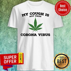 Awesome Weed My Cough Is Not From Coronavirus Shirt