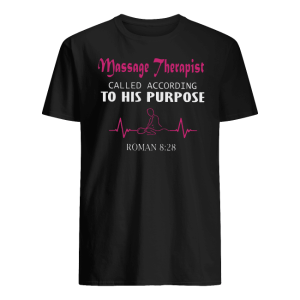 Masage Therapist Called According To His Purpose Shirt