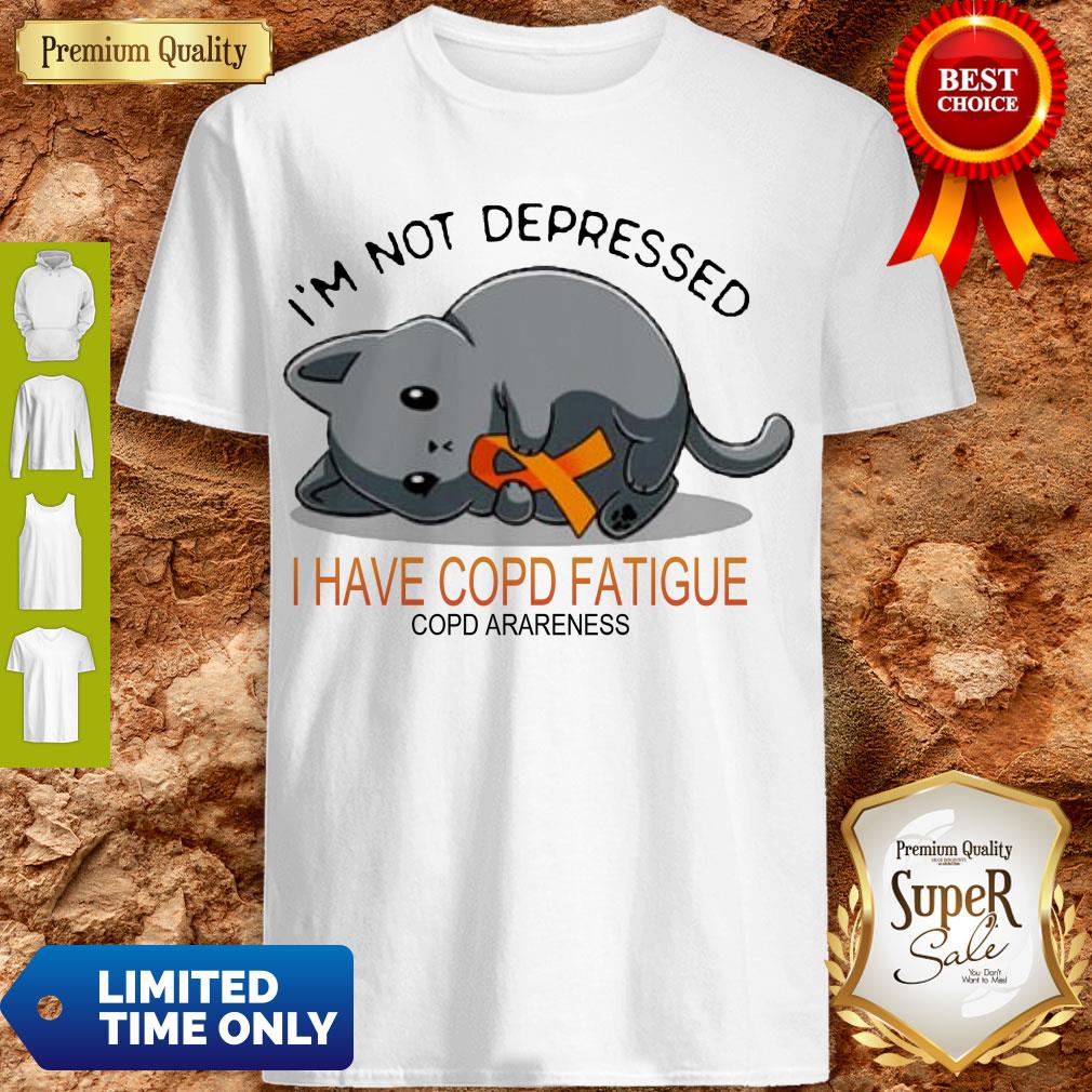 I’m Not Depressed I Have Copd Fatigue Copd Awareness Version Cat Shirt