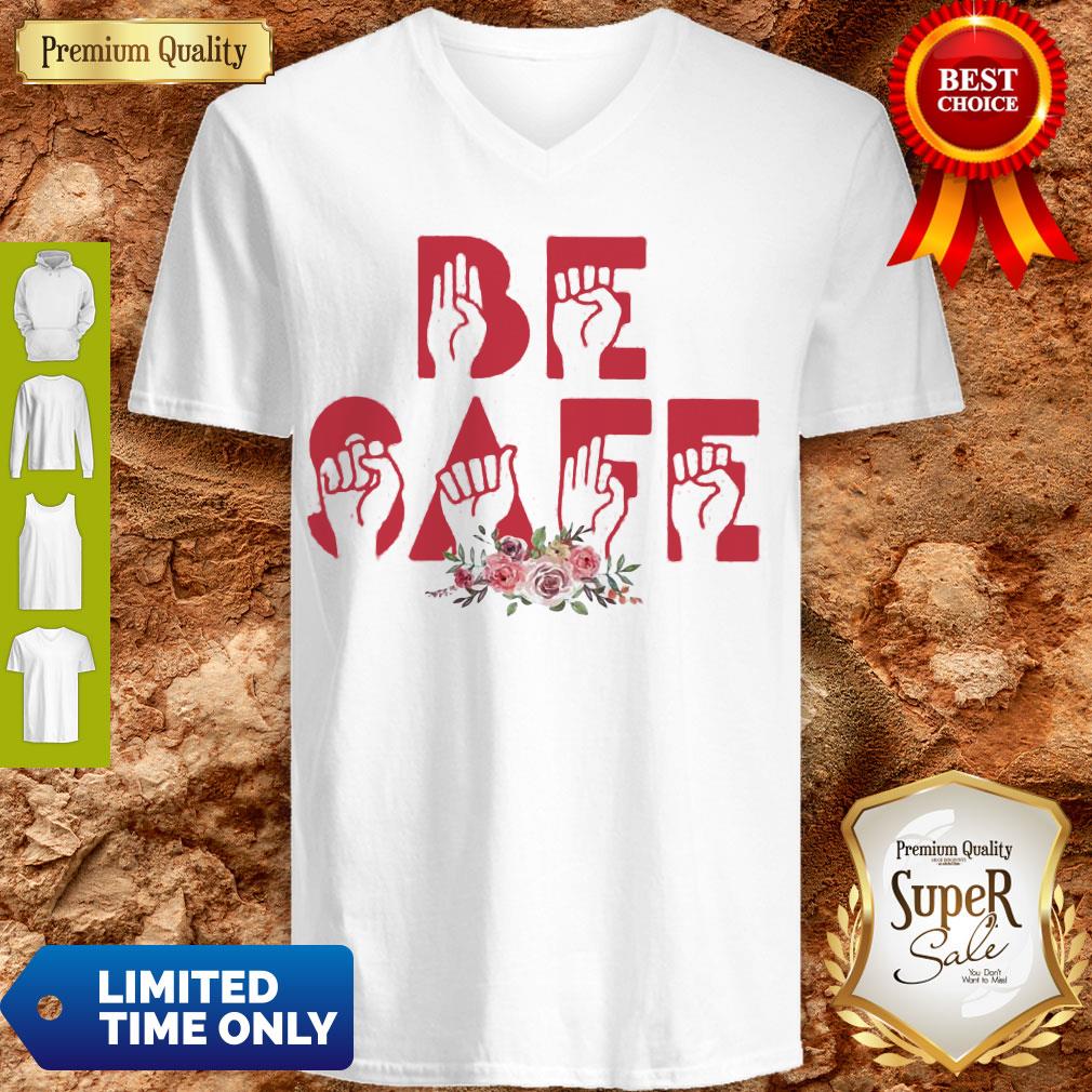 Top Flowers Be Safe Version Sign Language Shirt