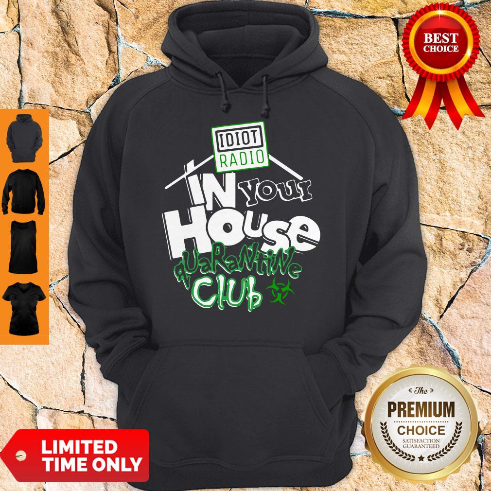Top Idiot Radio In Your House Quarantine Club 2020 Shirt