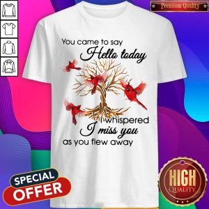 Birds Gold Tree You Came To Say Hello Today I Whispered I Miss You As You Flew Away Shirt