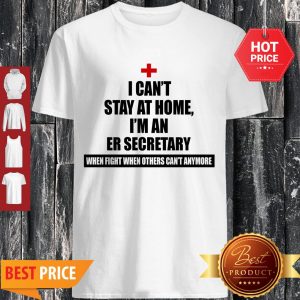 Top I Can’t Stay At Home I’m An ER Secretary Coronavirus Shirt