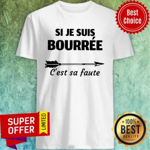 Arrow Si Je Suis Bourree C'est Sa Faute Shirt