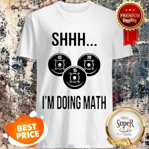 Official Weight Lifting Shhh I’m Doing Math Gym Shirt