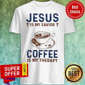 Official Jesus Is My Savior Coffee Is My Therapy Shirt